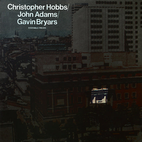 Christopher Hobbs / John Adams / Gavin Bryars - Ensemble Pieces LP