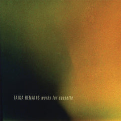 Taiga Remains - Works For Cassette LP