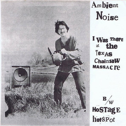 Ambient Noise - I Was There At The Texas Chainsaw Massacre 12"