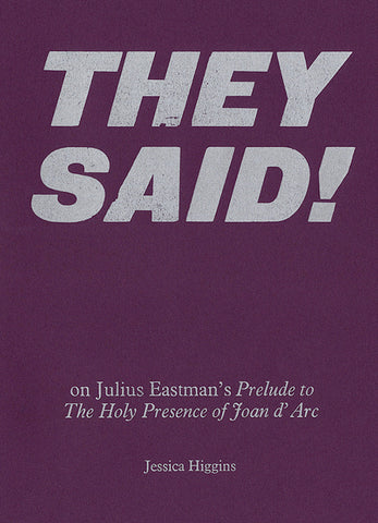 Jessica Higgins - They Said! (On Julius Eastman's Prelude to The Holy Presence of Joan d'Arc) Book