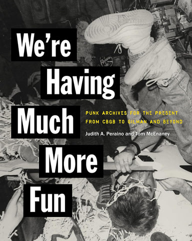 Judith A. Peraino & Tom McEnaney - We're Having Much More Fun: Punk Archives for the Present from CBGB to Gilman and Beyond Book