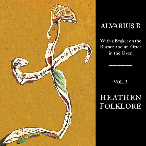 Alvarius B. - With A Beaker On The Burner And An Otter In The Oven, Vol. 3: Heathen Folklore LP