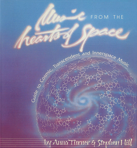 Anna Turner & Stephen Hill - Music From The Hearts Of Space: Guide To Cosmic, Transcendent And Innerspace Music Book