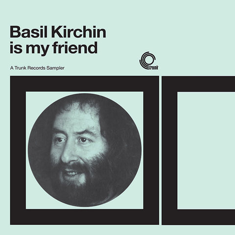Basil Kirchin - Basil Kirchin Is My Friend: A Trunk Records Sampler LP