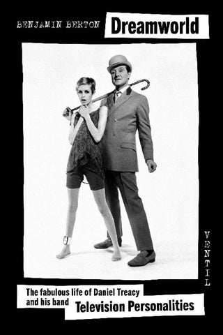 Benjamin Berton - Dreamworld: The Fabulous Life of Daniel Treacy and his Band Television Personalities Book