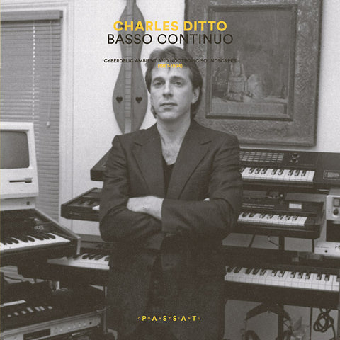 Charles Ditto - Basso Continuo: Cyberdelic Ambient And Nootropic Soundscapes (1987-1994) LP