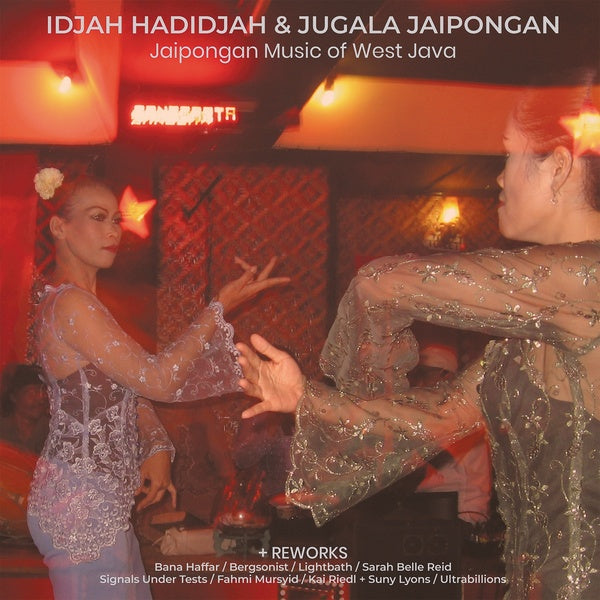 Idjah Hadidjah & Jugala Jaipongan - Jaipongan Music of West Java + Reworks 2xLP