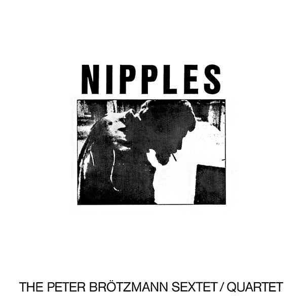 The Peter Brotzmann Sextet / Quartet - Nipples LP