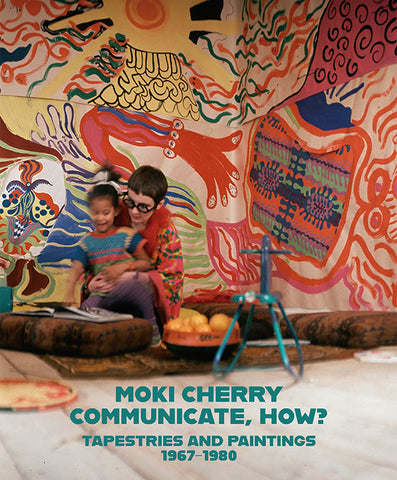 Moki Cherry - Communicate, How? Paintings & Tapestries, 1967-1980 Book