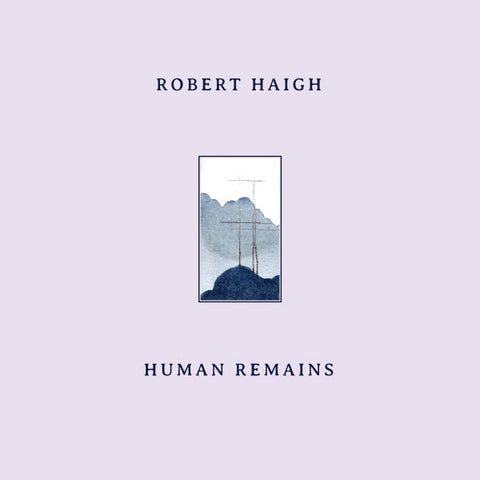 Robert Haigh - Human Remains LP