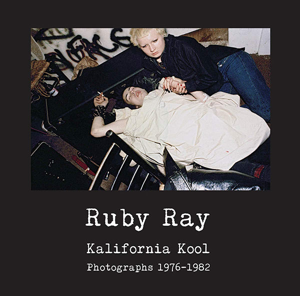 Ruby Ray - Kalifornia Kool: Photographs 1976-1982 Book