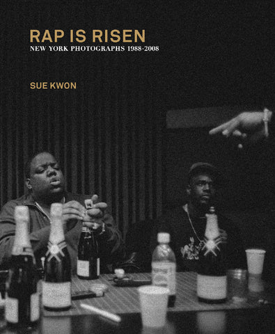 Sue Kwon - Rap Is Risen: New York Photographs 1988-2008 Book