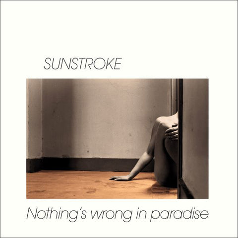 Sunstroke - Nothing's Wrong in Paradise LP
