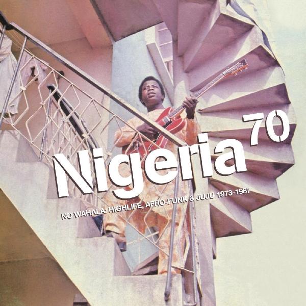 Various - Nigeria 70: No Wahala: Highlife, Afro-Funk & Juju 1973-1987 2xLP