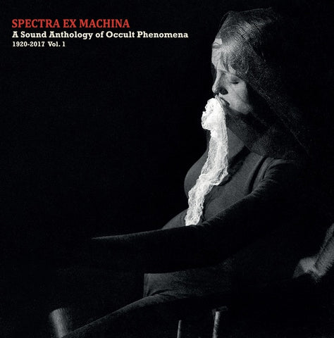 Various - Spectra Ex Machina: A Sound Anthology of Occult Phenomena, 1920-2017 Vol. 1 LP